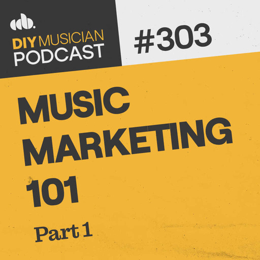 #303: Music Marketing 101, Part 1