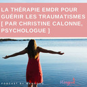 La thérapie EMDR pour guérir les traumatismes [ par Christine Calonne, psychologue ] 