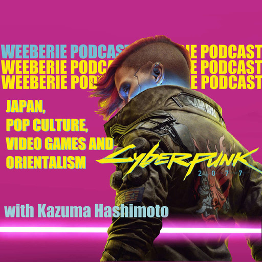 Weeberie #10 - Cyberpunk, Ghost of Tsushima, Resident Evil : Japan, pop culture, video games and orientalism. w/ Kazuma Hashimoto (2/2)