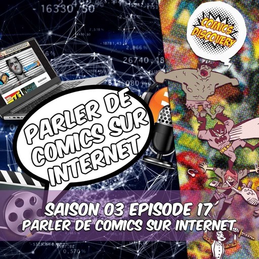 ComicsDiscovery S03E17: Parler de comics sur internet