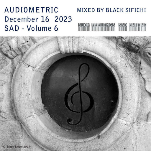 Audiometric December 16 2023 - mixed by Black Sifichi - SAD volume 6