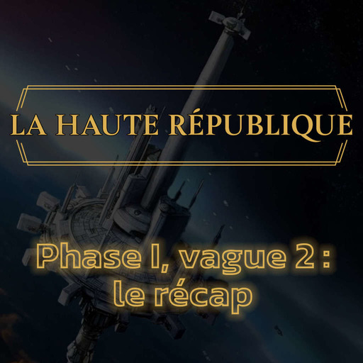 La Haute République - Phase I, Vague 2 : le récap