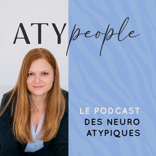 ATYPEOPLE, le podcast des NEURO-Atypiques