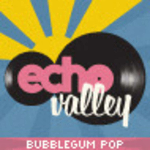 Echo Valley: The Original Bubblegum Music Podcast
