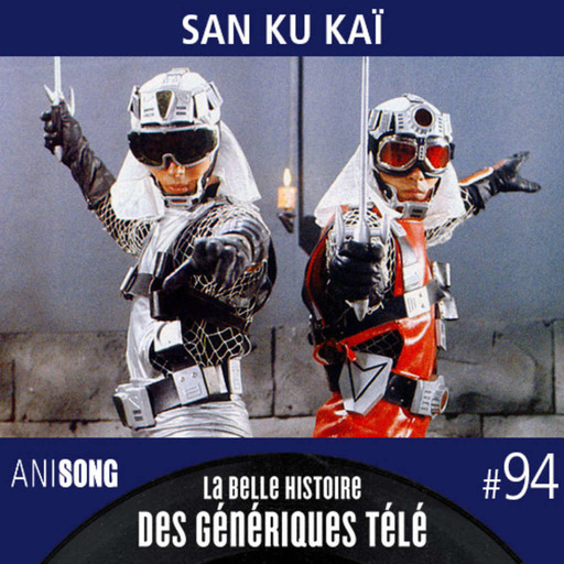 La Belle Histoire des Génériques Télé #94 | San Ku Kaï