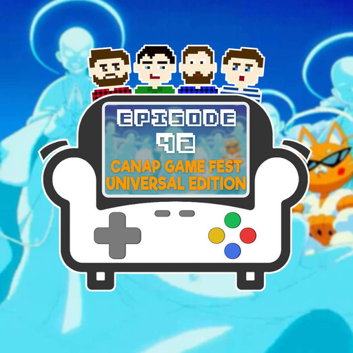 Episode 42 - Canap Game Fest : Universal Edition