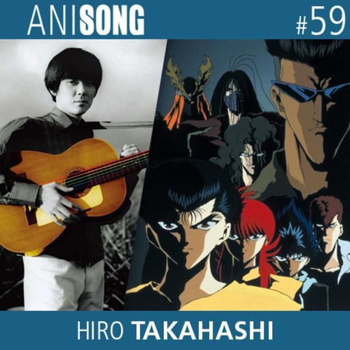 ANISONG #59 | Hiro Takahashi (Yû Yû Hakusho)