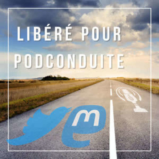 Libéré pour PodConduite #11 - Mastodon Vs Twitter (03/11/2022)
