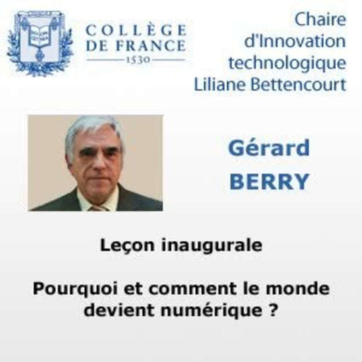Leçon inaugurale - Gérard Berry : Pourquoi et comment le monde devient numérique