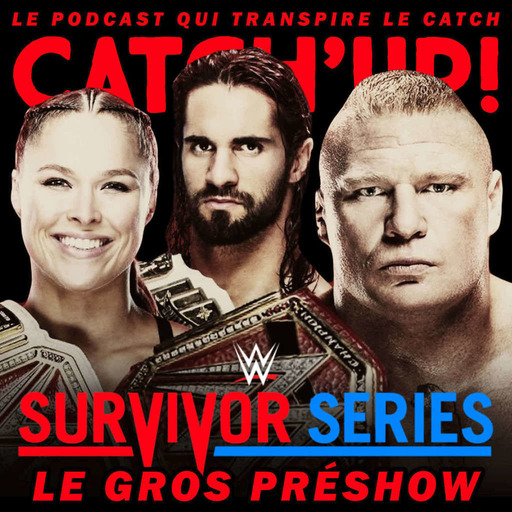 Catch'up! WWE Survivor Series 2018 — Le Gros Préshow