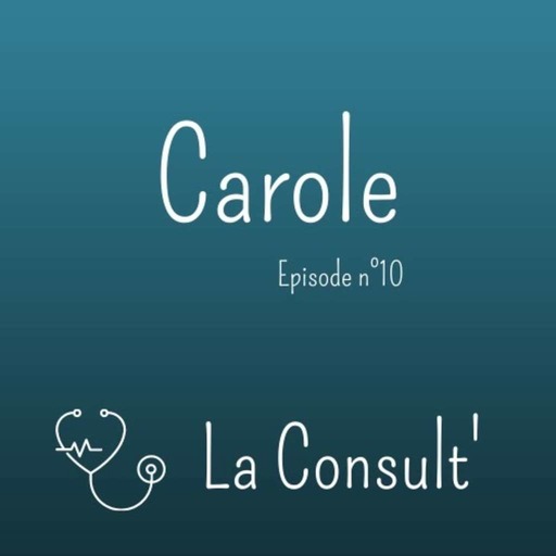 10 - Carole, la gériatrie, les doutes, le retour au travail