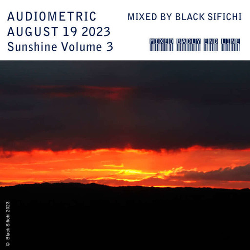 AUDIOMETRIC August 19 2023 - Badly Mixed by Black Sifichi  Sunshine Vol 3