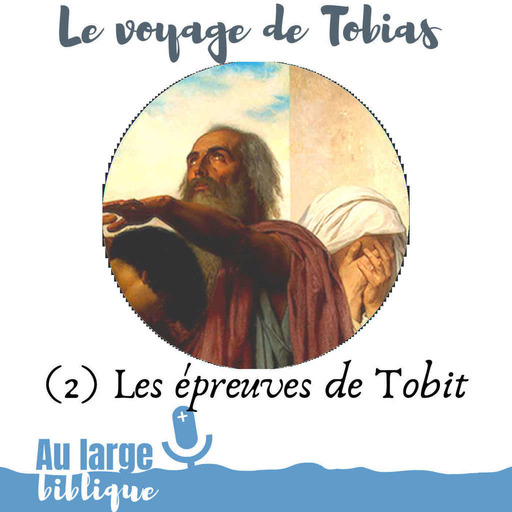 #159 Le voyage de Tobias (2) Les épreuves de Tobit