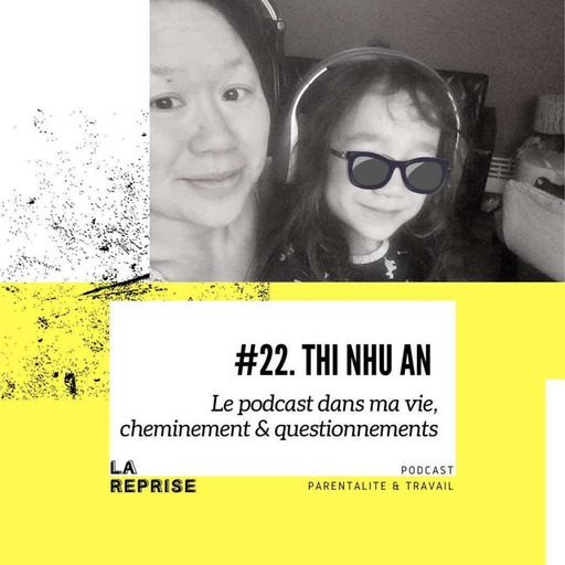 Ep 22 - Thi Nhu An, le podcast dans ma vie, cheminement & questionnements