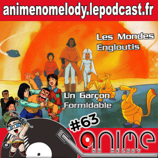 Anime No Melody  #63- Les Mondes Engloutis - Un Garçon formidable -