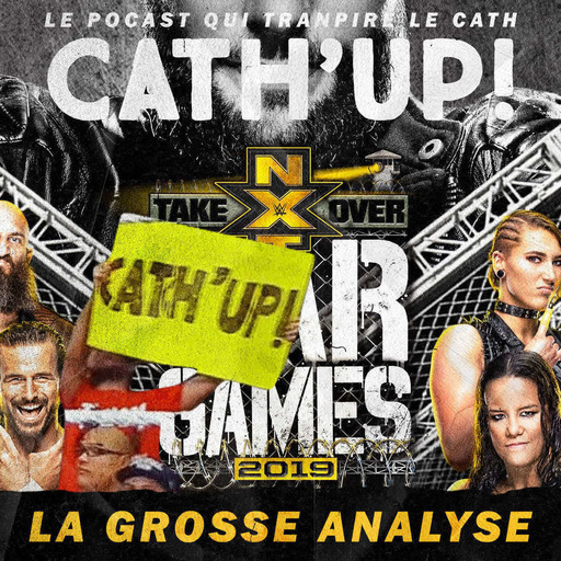 Cath'up! NXT Wargames 2019 — Le po'cast qui tran'pire le cat'h 🤓