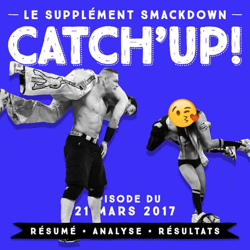 Catch'up! Smackdown du 21 mars 2017