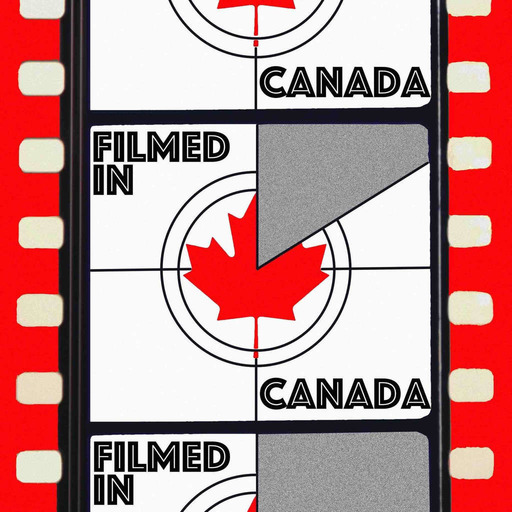 Filmed in Canada, a podcast about Canadian movies.