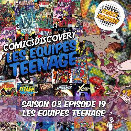 ComicsDiscovery S03E19: les équipe de jeunes super héros