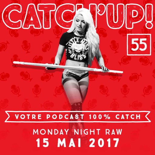 Catch'up! #55 : Raw du 15 mai 2017