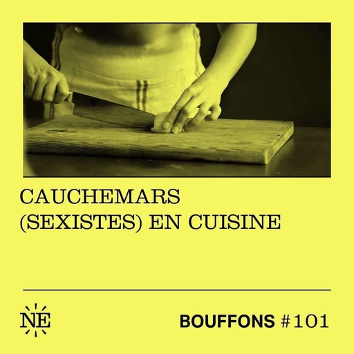 #101 - Cauchemars (sexistes) en cuisine