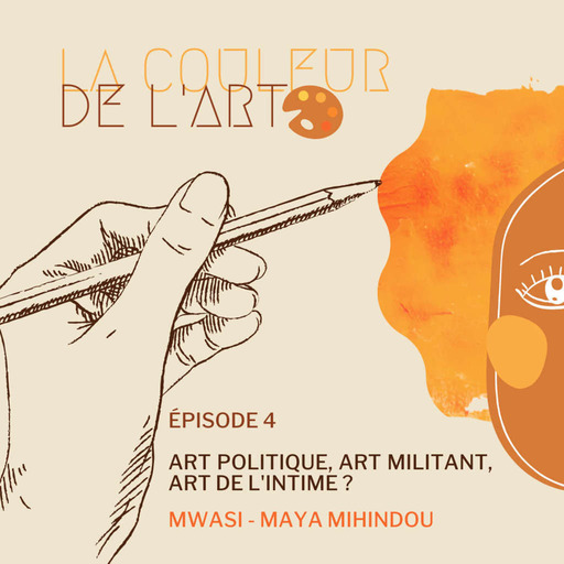 Épisode 4 - Art politique, art militant... art de l'intime ? (Avec le Collectif Mwasi & Maya Mihindou)