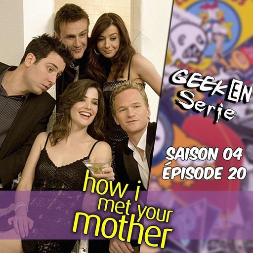 Geek en Série 4x20 : How i met your mother