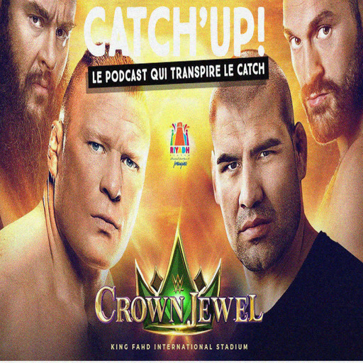 Catch'up! WWE Crown Jewel 2019 - Plaisirs interdits au Royaume d'Arabie ⛽