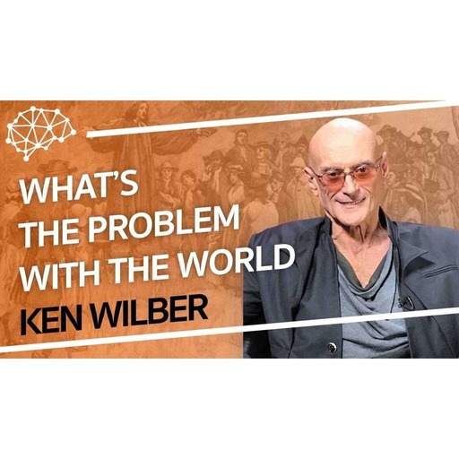 Ken Wilber - What's The Problem With The World Today?
