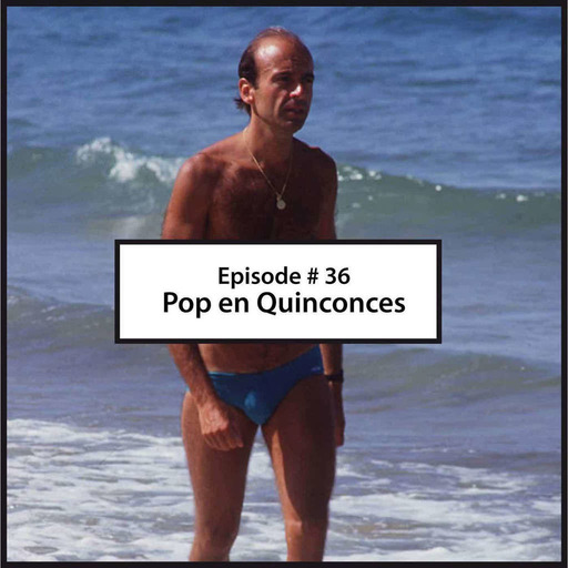 Episode 36 # Pop en Quinconces