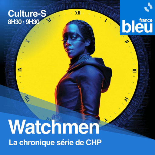 #07 Watchmen · Culture-S, la matinale de France Bleu Armorique