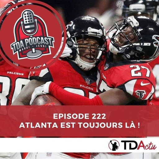 TDA Podcast n°222 : Atlanta est toujours là !