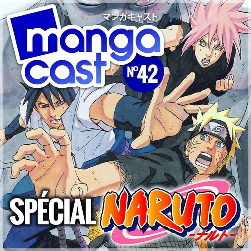 Mangacast n°42 : Spécial Naruto