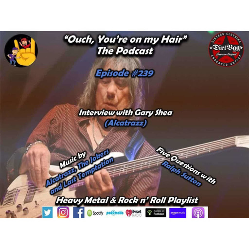 Episode 239: Ep #239 Gary Shea Interview, Music by Alcatrazz, The Jokers, Last Temptation and 5 Qs with Ralph Sutton