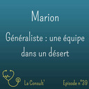 39 - Marion, généraliste : une équipe dans un désert