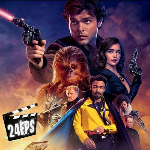 24FPS 121 : Solo - A Star Wars Story