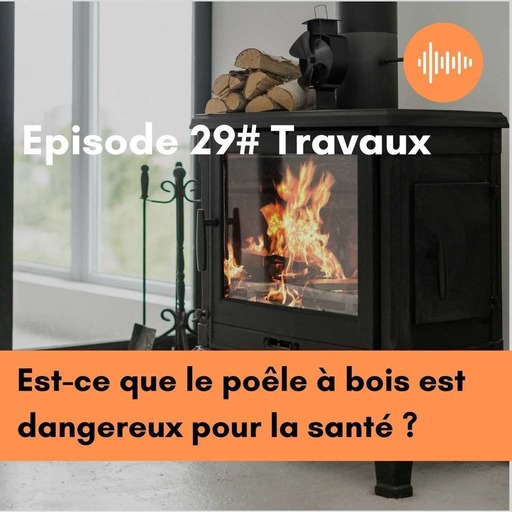 Podcast 29 // Est-ce que le poêle à bois est dangereux pour la santé ?
