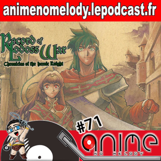 Anime No Melody  #71 - Les Chroniques de la Guerre de Lodoss - La Legende du Chevalier Héroique