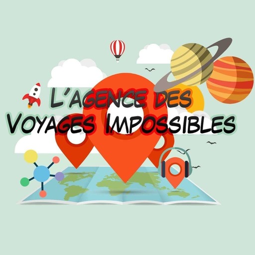 L'Agence des Voyages Impossibles 💫 Podcast Participatif