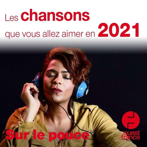 18 janvier 2021 - Les chansons que vous allez aimer en 2021 - Sur le pouce