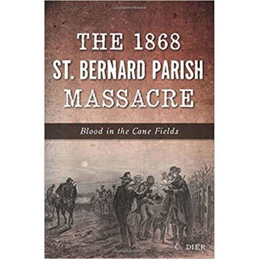 St. Bernard Parish Massacre of 1868 - Episode #100
