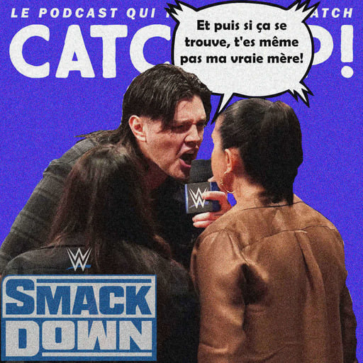Catch'up! WWE Smackdown du 24 mars 2023 — Non mais OOOH ! Comment tu parles de ta mère ?!