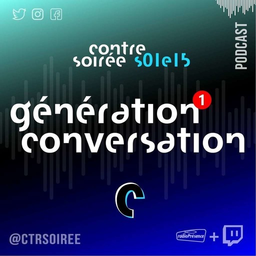 ContreSoirée #15 - GÉNÉRATION CONVERSATION