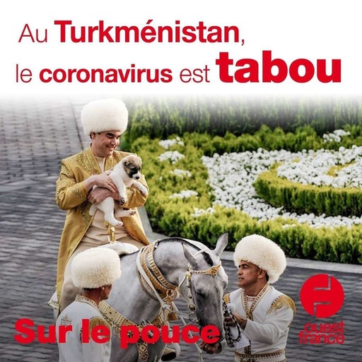 2 avril 2020 - Au Turkménistan, le coronavirus est tabou - Sur le pouce