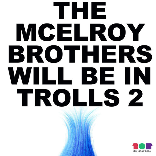 PILOT: The McElroy Brothers Will Be In Trolls 2, Chapter 1