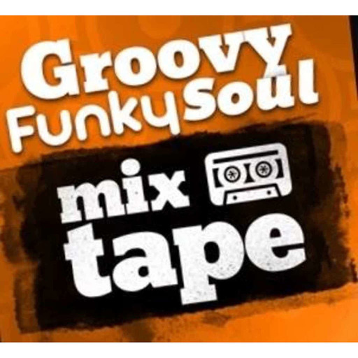 Episode 110--GroovyFunkySoul Mixtape