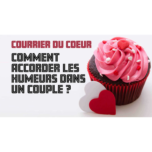 Épisode 2 – Courrier du Coeur – comment accorder les humeurs dans un couple?