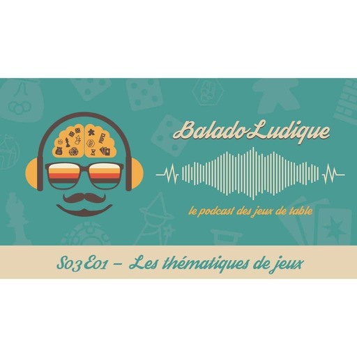 Thématiques de jeux - BaladoLudique - s03e01