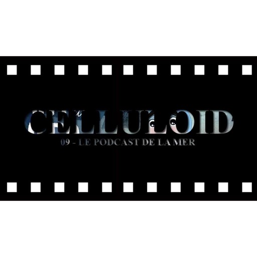 Celluloïd 09 - Le podcast de la mer