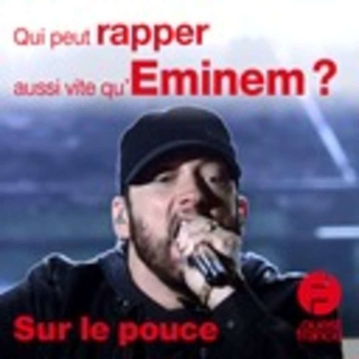 27 février 2020 - Qui peut rapper aussi vite qu’Eminem ? - Sur le pouce